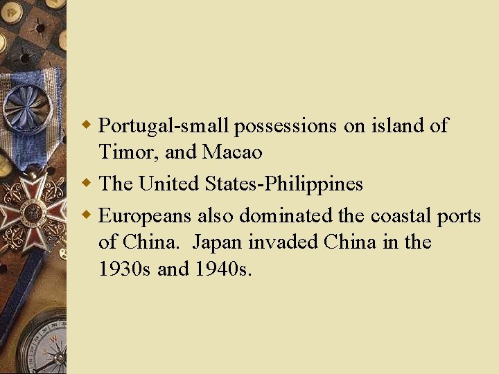 w Portugal-small possessions on island of Timor, and Macao w The United States-Philippines w