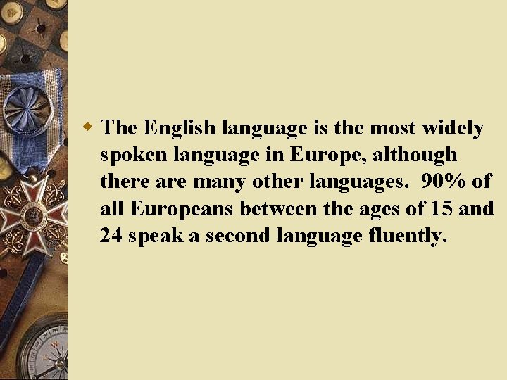 w The English language is the most widely spoken language in Europe, although there