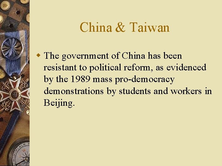 China & Taiwan w The government of China has been resistant to political reform,