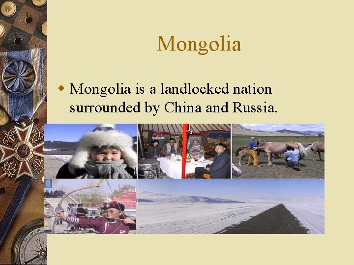 Mongolia w Mongolia is a landlocked nation surrounded by China and Russia. 