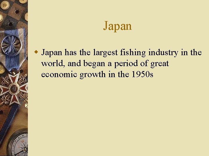 Japan w Japan has the largest fishing industry in the world, and began a