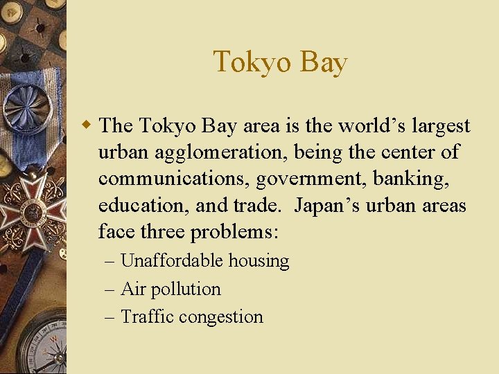 Tokyo Bay w The Tokyo Bay area is the world’s largest urban agglomeration, being