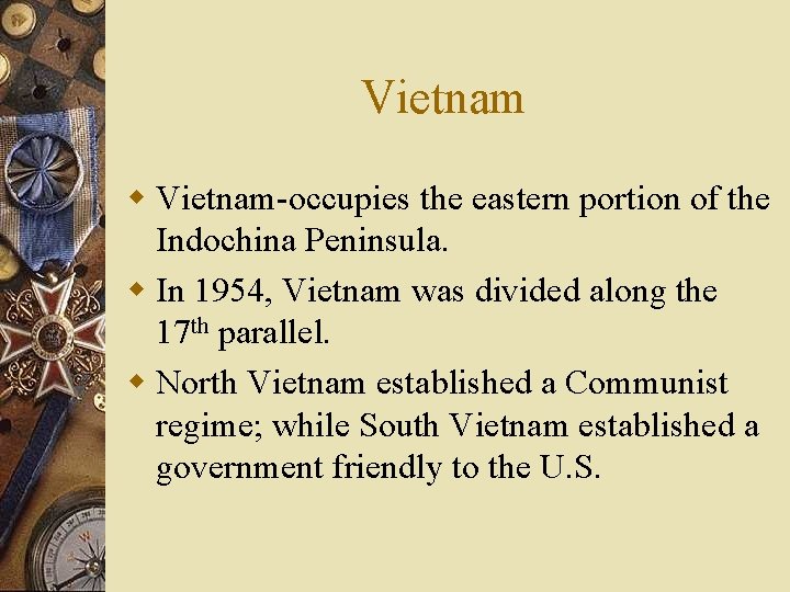 Vietnam w Vietnam-occupies the eastern portion of the Indochina Peninsula. w In 1954, Vietnam