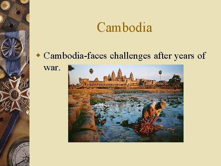 Cambodia w Cambodia-faces challenges after years of war. 