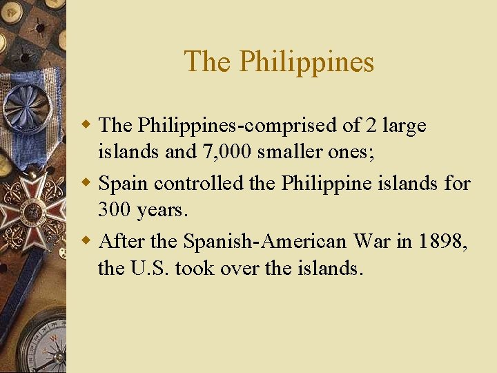 The Philippines w The Philippines-comprised of 2 large islands and 7, 000 smaller ones;