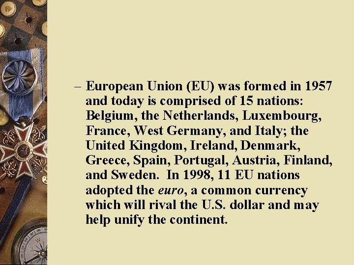 – European Union (EU) was formed in 1957 and today is comprised of 15
