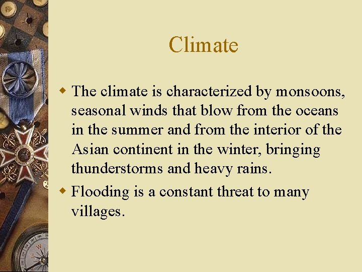 Climate w The climate is characterized by monsoons, seasonal winds that blow from the