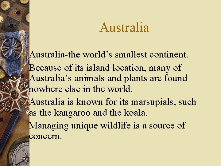 Australia w Australia-the world’s smallest continent. w Because of its island location, many of