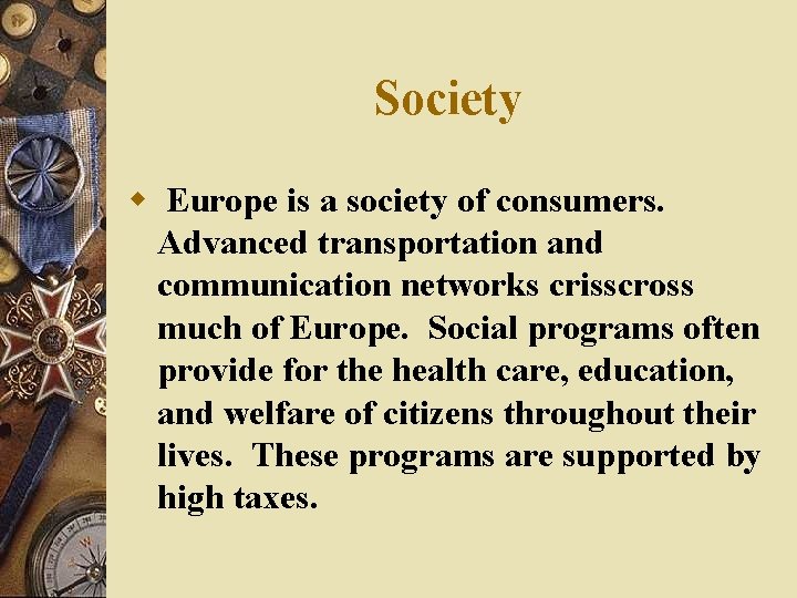 Society w Europe is a society of consumers. Advanced transportation and communication networks crisscross