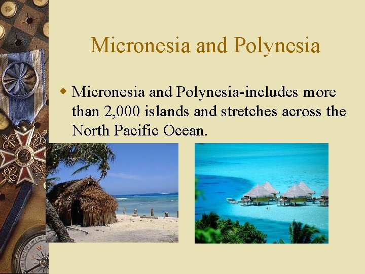 Micronesia and Polynesia w Micronesia and Polynesia-includes more than 2, 000 islands and stretches