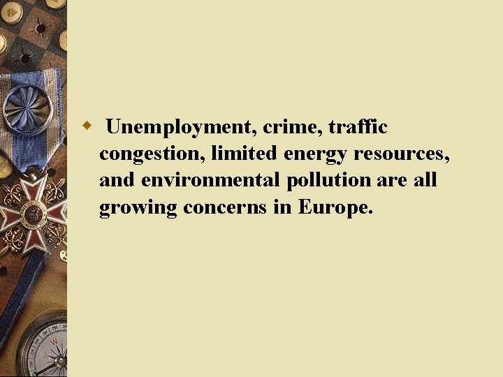 w Unemployment, crime, traffic congestion, limited energy resources, and environmental pollution are all growing