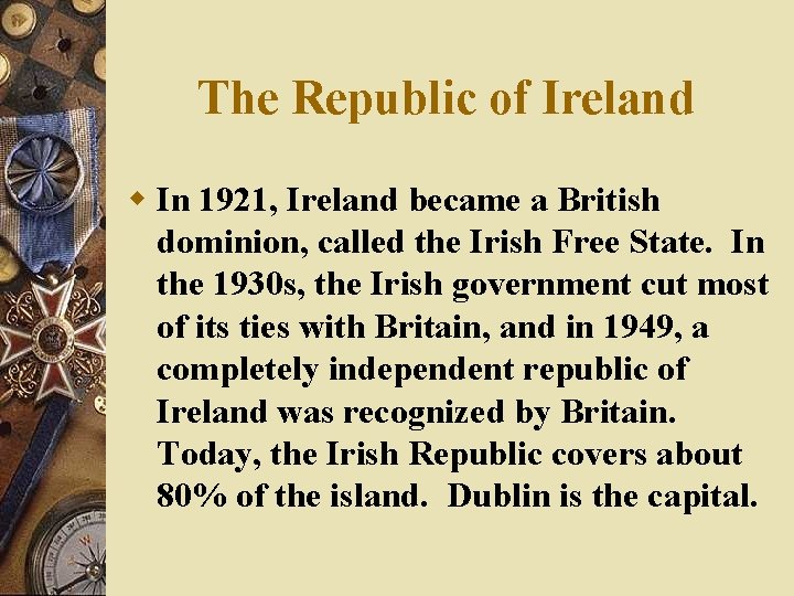 The Republic of Ireland w In 1921, Ireland became a British dominion, called the