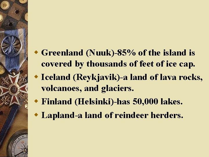 w Greenland (Nuuk)-85% of the island is covered by thousands of feet of ice