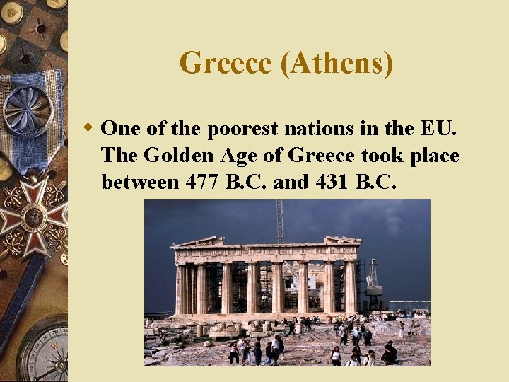 Greece (Athens) w One of the poorest nations in the EU. The Golden Age