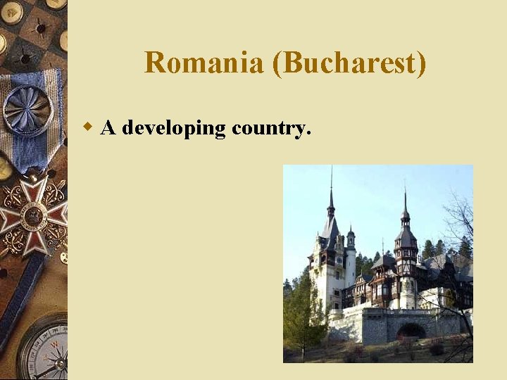 Romania (Bucharest) w A developing country. 