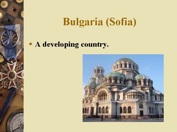 Bulgaria (Sofia) w A developing country. 