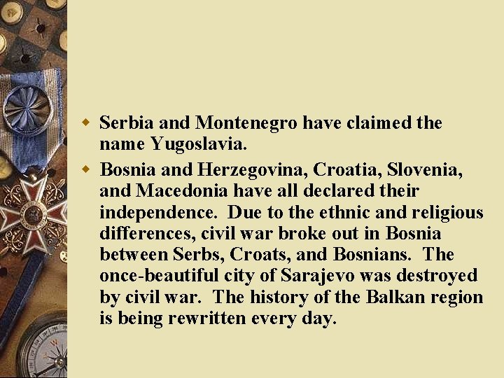 w Serbia and Montenegro have claimed the name Yugoslavia. w Bosnia and Herzegovina, Croatia,