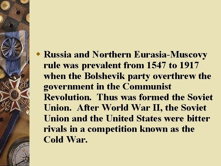 w Russia and Northern Eurasia-Muscovy rule was prevalent from 1547 to 1917 when the