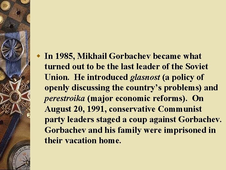 w In 1985, Mikhail Gorbachev became what turned out to be the last leader