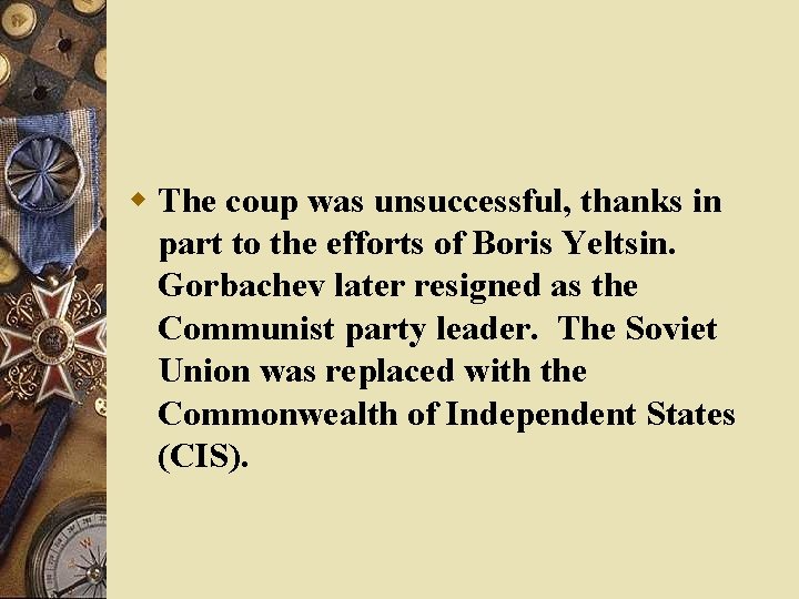 w The coup was unsuccessful, thanks in part to the efforts of Boris Yeltsin.