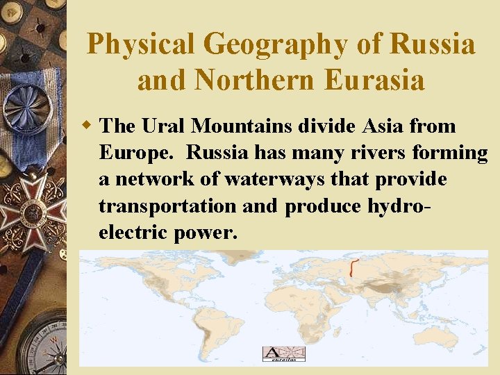 Physical Geography of Russia and Northern Eurasia w The Ural Mountains divide Asia from