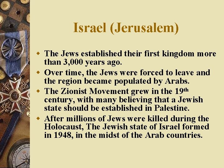 Israel (Jerusalem) w The Jews established their first kingdom more than 3, 000 years