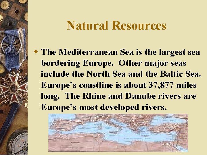 Natural Resources w The Mediterranean Sea is the largest sea bordering Europe. Other major