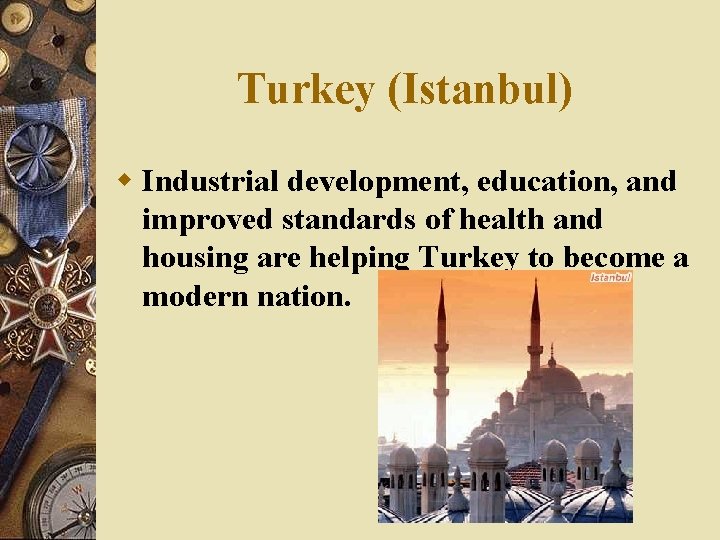 Turkey (Istanbul) w Industrial development, education, and improved standards of health and housing are