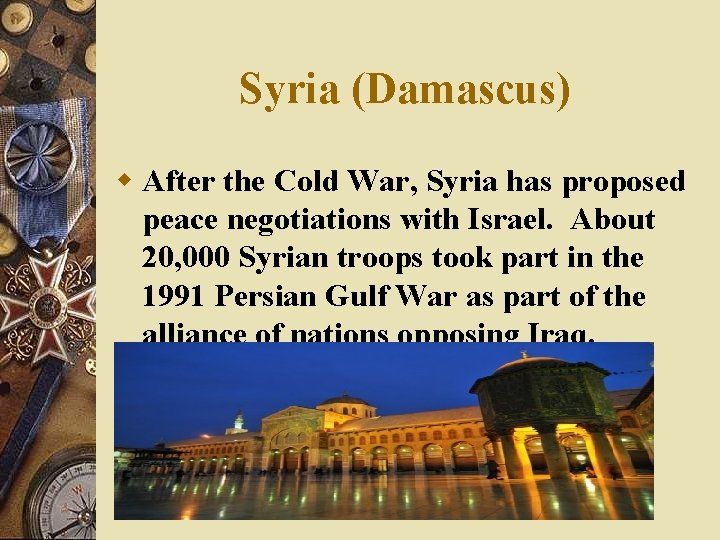 Syria (Damascus) w After the Cold War, Syria has proposed peace negotiations with Israel.