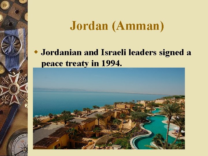 Jordan (Amman) w Jordanian and Israeli leaders signed a peace treaty in 1994. 