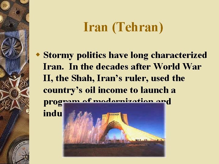 Iran (Tehran) w Stormy politics have long characterized Iran. In the decades after World