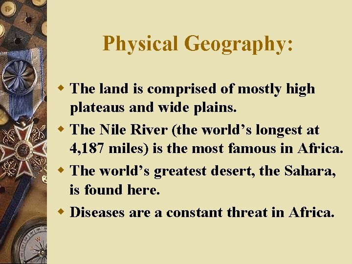 Physical Geography: w The land is comprised of mostly high plateaus and wide plains.