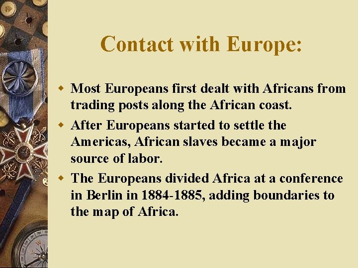 Contact with Europe: w Most Europeans first dealt with Africans from trading posts along