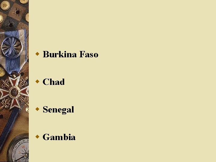 w Burkina Faso w Chad w Senegal w Gambia 