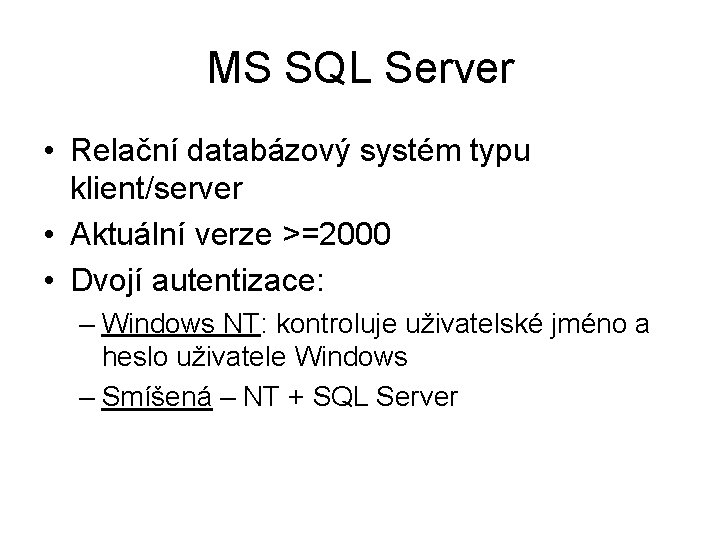 MS SQL Server • Relační databázový systém typu klient/server • Aktuální verze >=2000 •