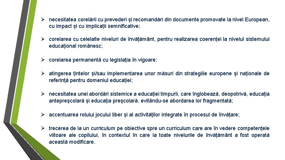  necesitatea corelării cu prevederi și recomandări din documente promovate la nivel European, cu