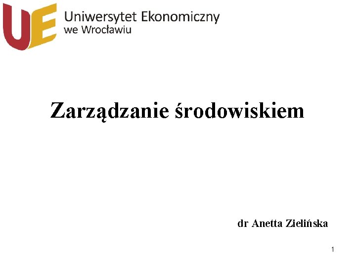 Zarządzanie środowiskiem dr Anetta Zielińska 1 