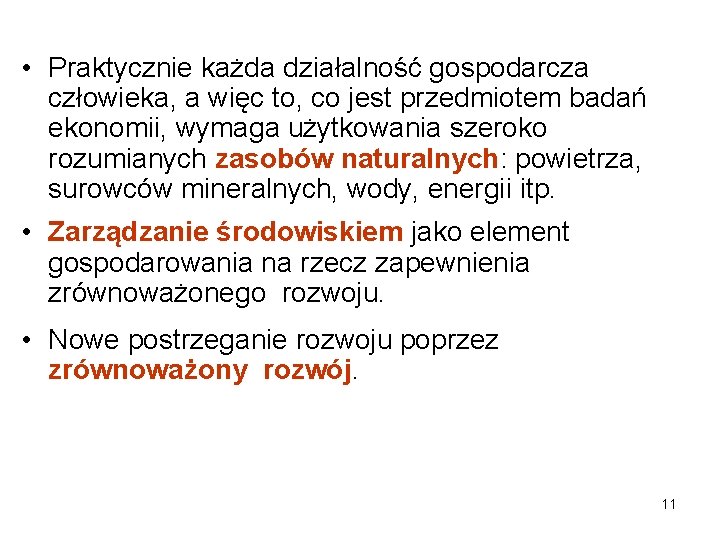  • Praktycznie każda działalność gospodarcza człowieka, a więc to, co jest przedmiotem badań