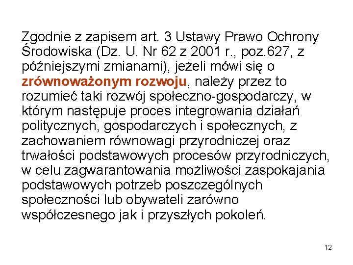 Zgodnie z zapisem art. 3 Ustawy Prawo Ochrony Środowiska (Dz. U. Nr 62 z