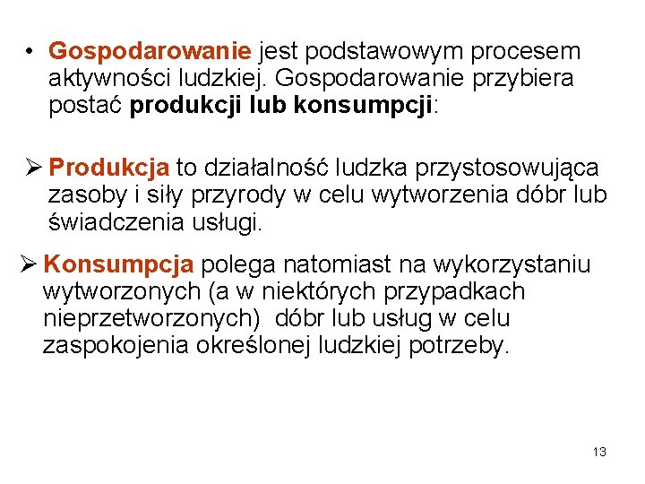  • Gospodarowanie jest podstawowym procesem aktywności ludzkiej. Gospodarowanie przybiera postać produkcji lub konsumpcji: