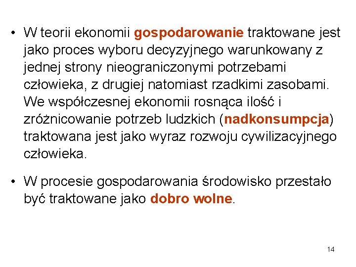  • W teorii ekonomii gospodarowanie traktowane jest jako proces wyboru decyzyjnego warunkowany z