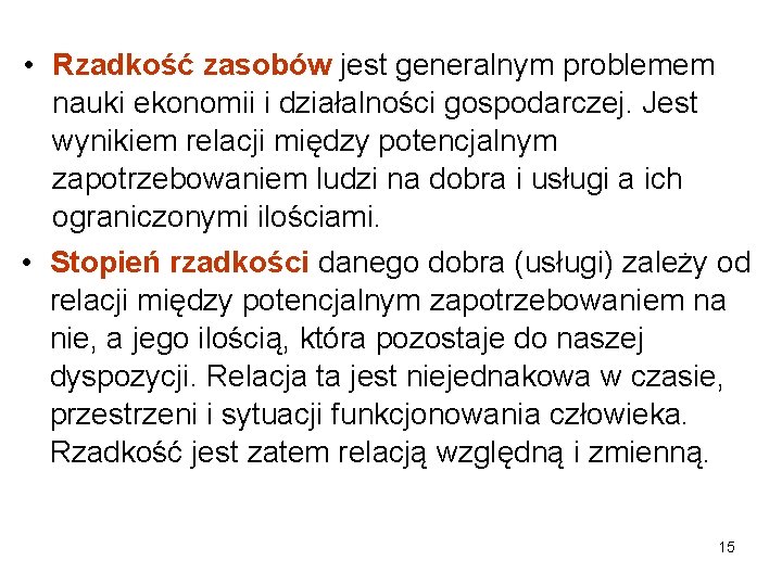  • Rzadkość zasobów jest generalnym problemem nauki ekonomii i działalności gospodarczej. Jest wynikiem