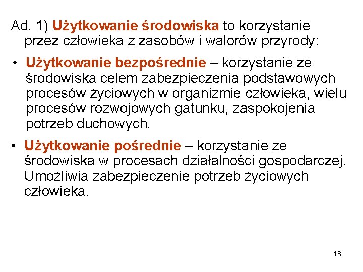 Ad. 1) Użytkowanie środowiska to korzystanie przez człowieka z zasobów i walorów przyrody: •