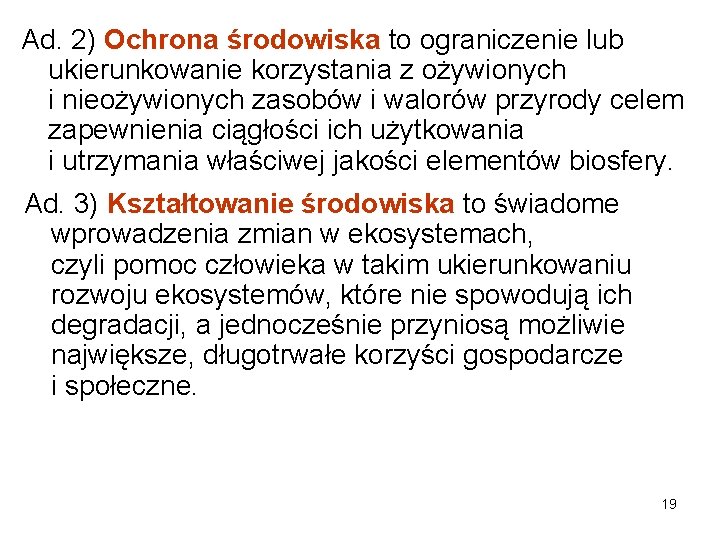 Ad. 2) Ochrona środowiska to ograniczenie lub ukierunkowanie korzystania z ożywionych i nieożywionych zasobów