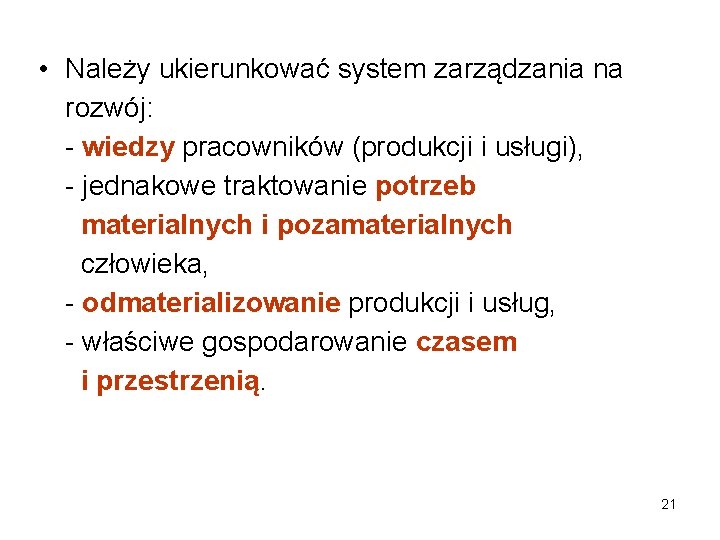  • Należy ukierunkować system zarządzania na rozwój: - wiedzy pracowników (produkcji i usługi),