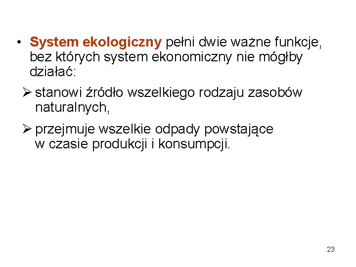  • System ekologiczny pełni dwie ważne funkcje, bez których system ekonomiczny nie mógłby