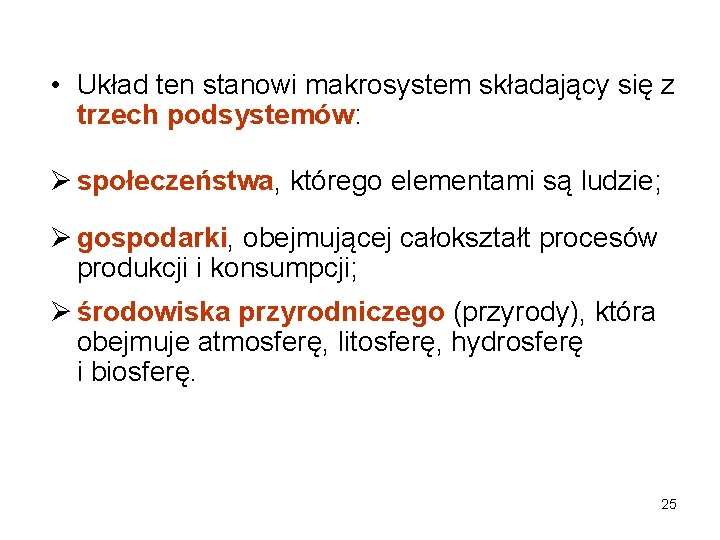  • Układ ten stanowi makrosystem składający się z trzech podsystemów: Ø społeczeństwa, którego