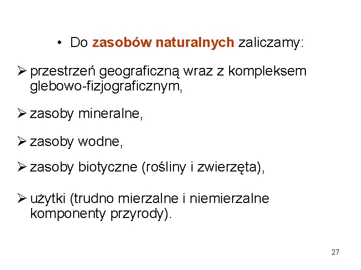  • Do zasobów naturalnych zaliczamy: Ø przestrzeń geograficzną wraz z kompleksem glebowo-fizjograficznym, Ø