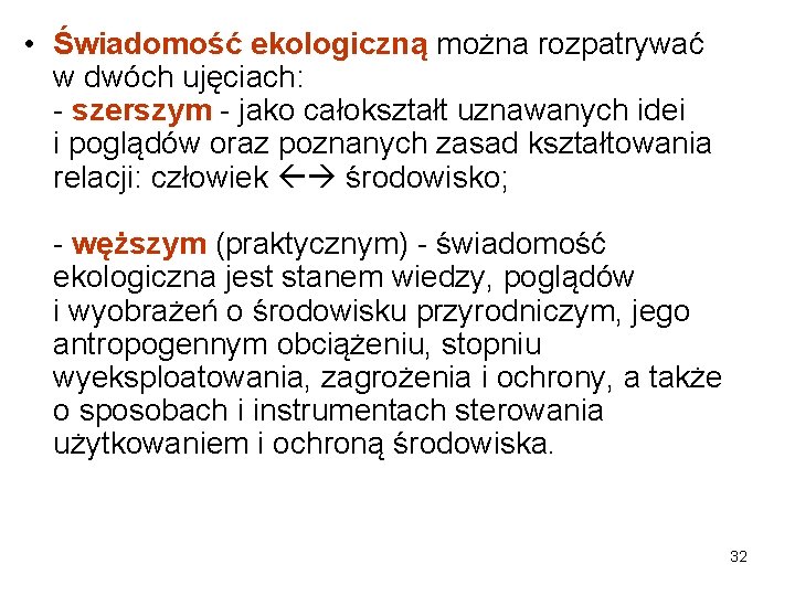  • Świadomość ekologiczną można rozpatrywać w dwóch ujęciach: - szerszym - jako całokształt