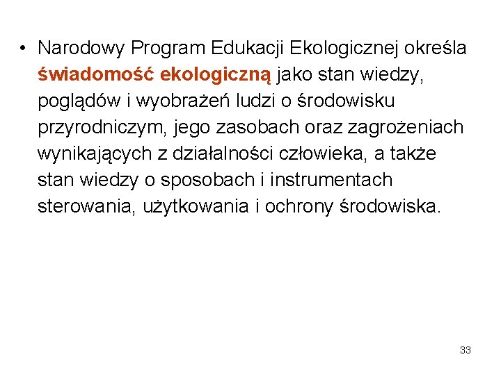  • Narodowy Program Edukacji Ekologicznej określa świadomość ekologiczną jako stan wiedzy, poglądów i